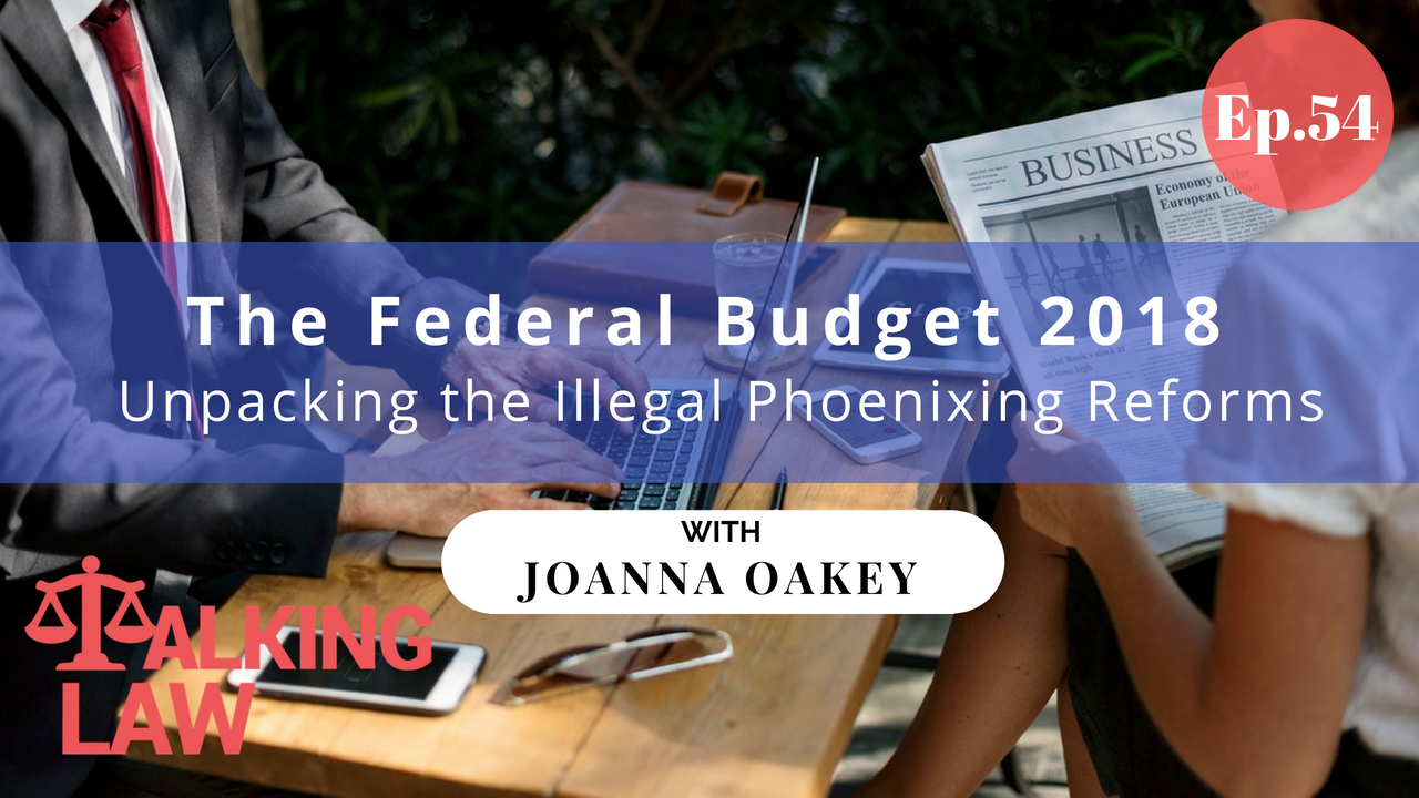 [EP 054] The Federal Budget 2018 – Unpacking The Illegal Phoenixing Reforms